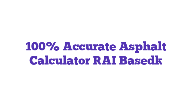 100% Accurate Asphalt Calculator [AI Based]