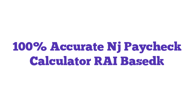 100% Accurate Nj Paycheck Calculator [AI Based]