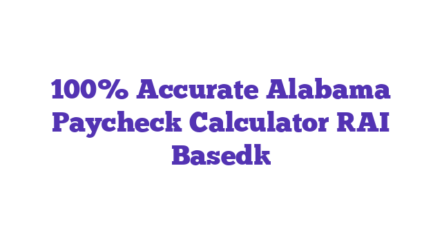 100% Accurate Alabama Paycheck Calculator [AI Based]