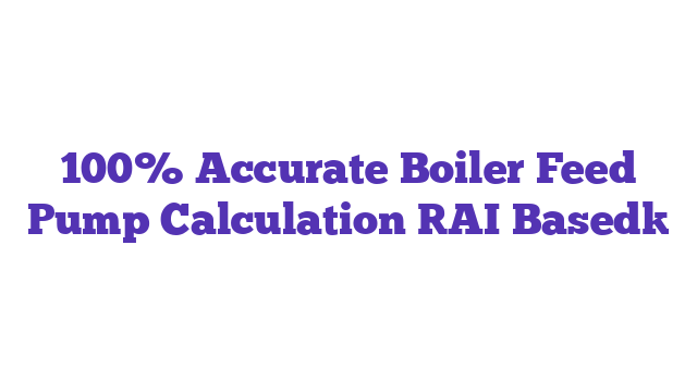 100% Accurate Boiler Feed Pump Calculation [AI Based]