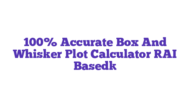 100% Accurate Box And Whisker Plot Calculator [AI Based]