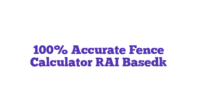 100% Accurate Fence Calculator [AI Based]