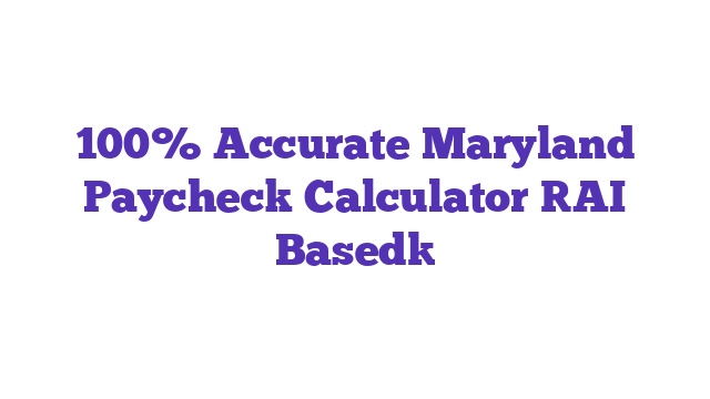 100% Accurate Maryland Paycheck Calculator [AI Based]