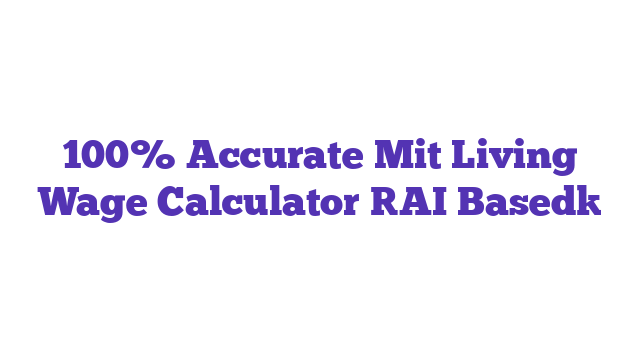 100% Accurate Mit Living Wage Calculator [AI Based]