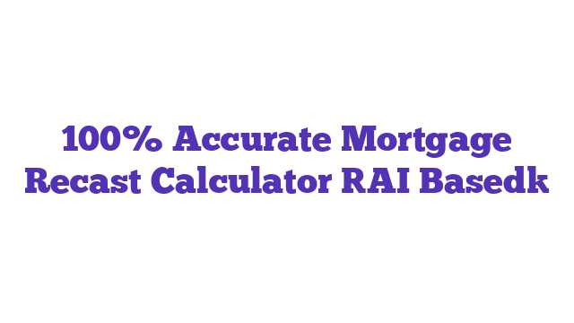 100% Accurate Mortgage Recast Calculator [AI Based]