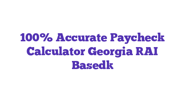 100% Accurate Paycheck Calculator Georgia [AI Based]