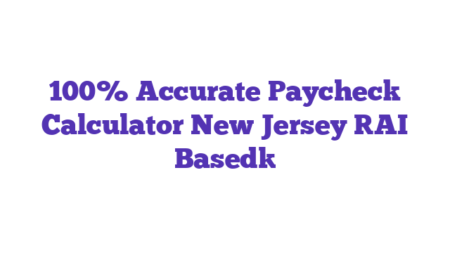 100% Accurate Paycheck Calculator New Jersey [AI Based]