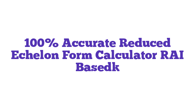 100% Accurate Reduced Echelon Form Calculator [AI Based]