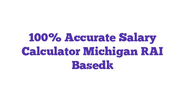 100% Accurate Salary Calculator Michigan [AI Based]