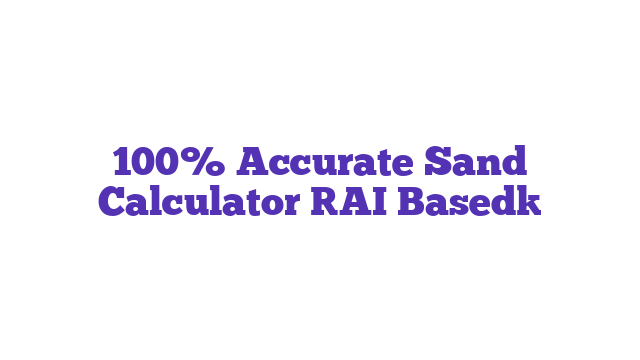 100% Accurate Sand Calculator [AI Based]