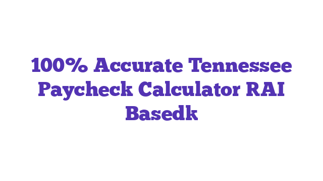 100% Accurate Tennessee Paycheck Calculator [AI Based]