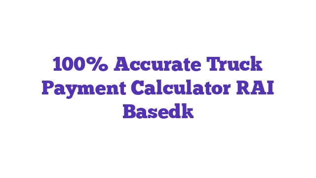 100% Accurate Truck Payment Calculator [AI Based]