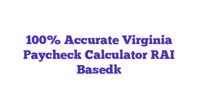 100% Accurate Virginia Paycheck Calculator [AI Based]